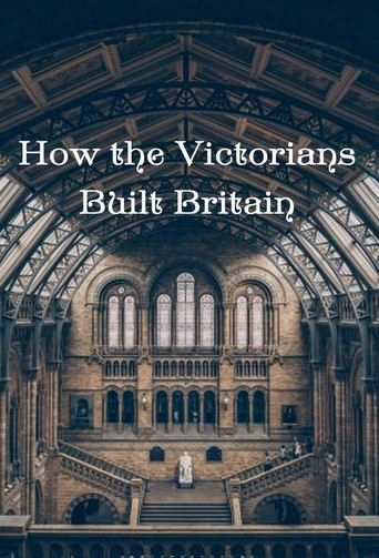 Watch How the Victorians Built Britain 2018 poster