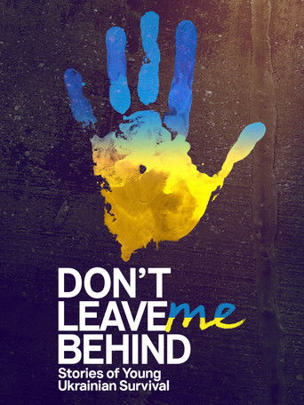 Watch Don't Leave Me Behind: Stories of Young Ukrainian Survival 2023 poster