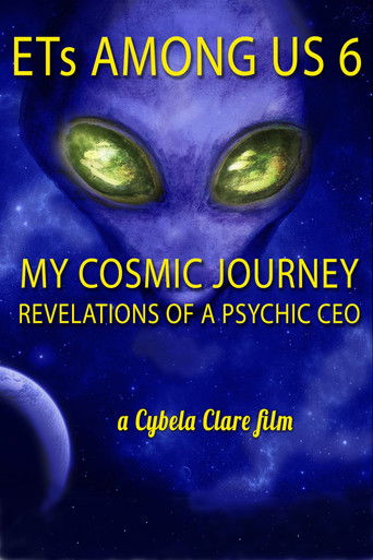 Watch ETs Among Us 6: My Cosmic Journey - Revelations of a Psychic CEO 2020 poster