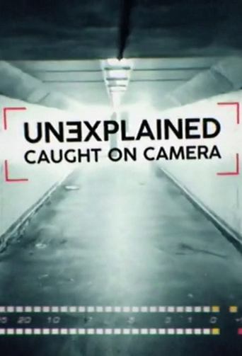 Watch Unexplained Caught On Camera 2019 poster